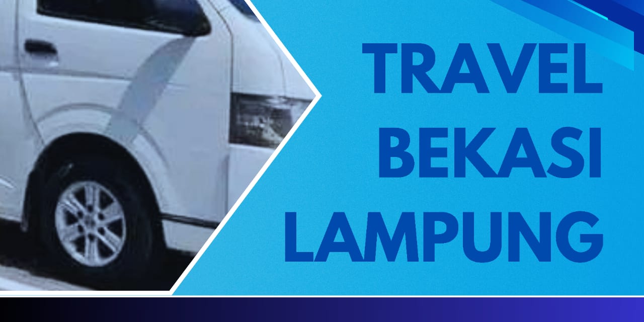 Travel Bekasi Lampung | Solusi Perjalanan yang Nyaman