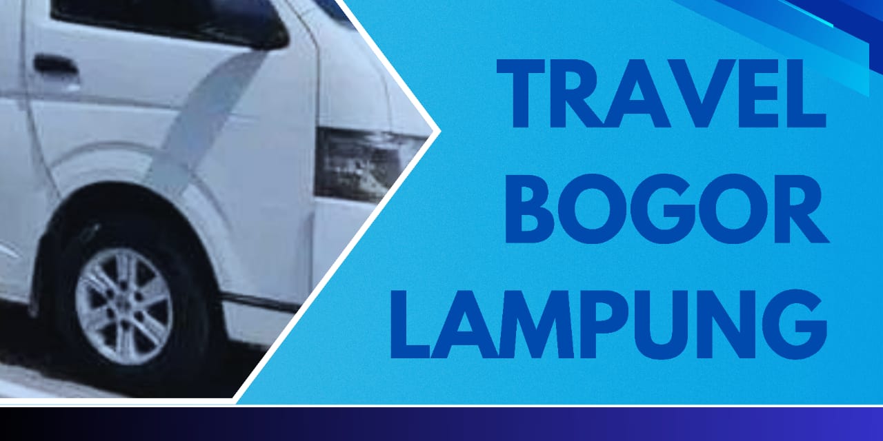 Travel Bogor Lampung | Terbaik Dalam Pelayanan
