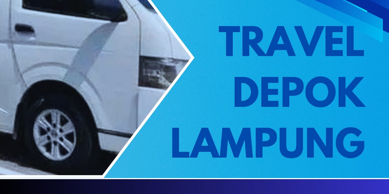 Travel Depok Lampung | Jemput Sampai Depan Pintu